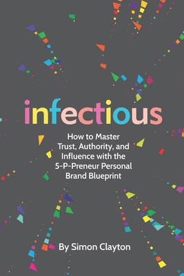 Infectious: How to Master Trust, Authority, and... 1399966510 Book Cover