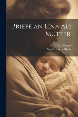 Briefe an Lina als Mutter. [German] 1022592688 Book Cover