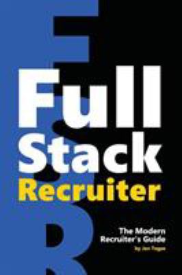 Full Stack Recruiter: The Modern Recruiter's Guide 8027026148 Book Cover