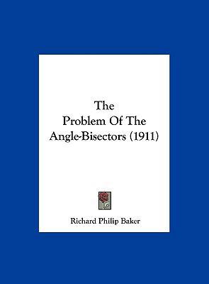 The Problem Of The Angle-Bisectors (1911) 1162259124 Book Cover