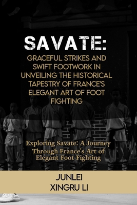 Savate: Graceful Strikes and Swift Footwork in ...            Book Cover