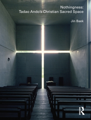 Nothingness: Tadao Ando's Christian Sacred Space 0415478537 Book Cover