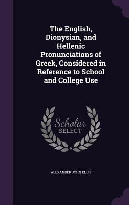 The English, Dionysian, and Hellenic Pronunciat... 1355945275 Book Cover