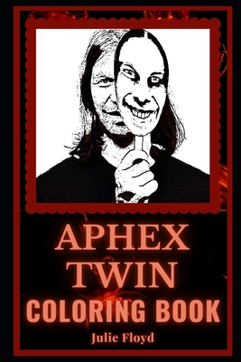 Aphex Twin Coloring Book: A Techno and Ambient Musician and a Motivating Stress Relief Adult Coloring Book null Book Cover