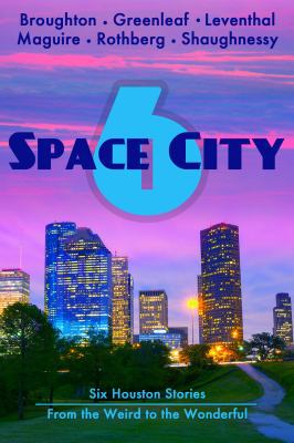 Space City 6: Houston Stories From the Weird to... 1941502989 Book Cover