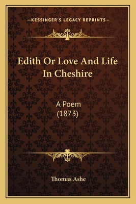 Edith Or Love And Life In Cheshire: A Poem (1873) 1165413884 Book Cover