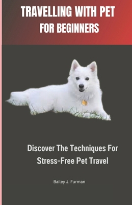 Travelling with Pet for Beginners: Discover The... B0DD7F8HF6 Book Cover