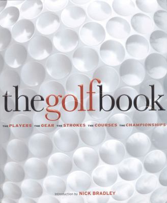 The Golf Book: The Players, The Gear, The Strok... 0756633907 Book Cover