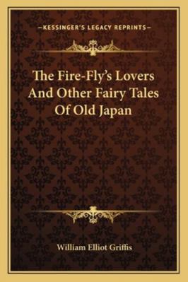 The Fire-Fly's Lovers And Other Fairy Tales Of ... 1162956267 Book Cover