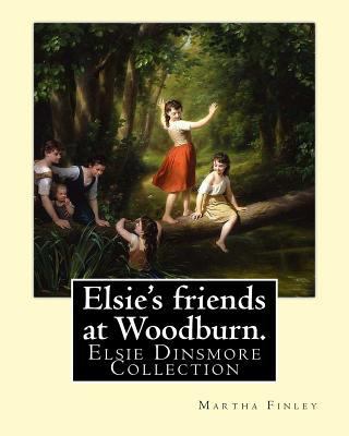 Elsie's friends at Woodburn. By: Martha Finley:... 1539423727 Book Cover