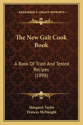 The New Galt Cook Book: A Book Of Tried And Tes... 1167214803 Book Cover