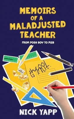 Memoirs of a Maladjusted Teacher: From Posh Boy... 1912145219 Book Cover