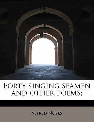 Forty Singing Seamen and Other Poems; 1115755668 Book Cover