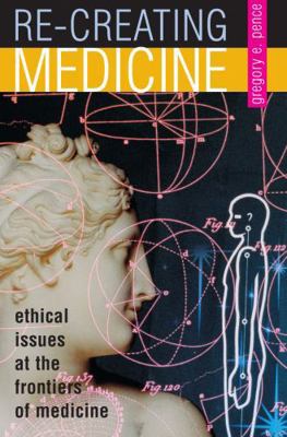 Re-Creating Medicine: Ethical Issues at the Fro... 084769691X Book Cover