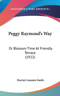 Peggy Raymond's Way: Or Blossom Time At Friendl... 1436612217 Book Cover