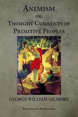 Animism or Thought Currents of Primitive Peoples 1475256469 Book Cover