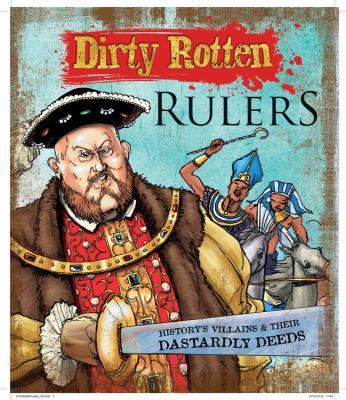 Dirty Rotten Rulers: History's Villains & Their... 1783251638 Book Cover