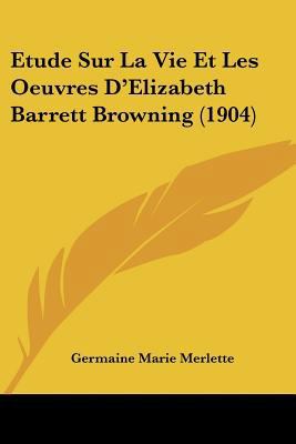 Etude Sur La Vie Et Les Oeuvres D'Elizabeth Bar... [French] 1120489512 Book Cover