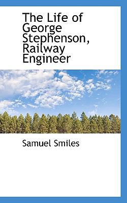 The Life of George Stephenson, Railway Engineer 1117060535 Book Cover