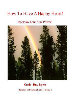 How To Have a Happy Heart: Reclaim Your Star Power 1500359645 Book Cover