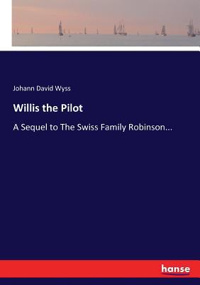 Willis the Pilot: A Sequel to The Swiss Family ... 3337023312 Book Cover