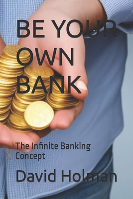 Be Your Own Bank: The Infinite Banking Concept B0CFZCKQJT Book Cover