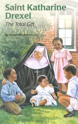Saint Katharine Drexel: The Total Gift 0819870684 Book Cover