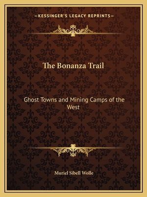 The Bonanza Trail: Ghost Towns and Mining Camps... 1163815675 Book Cover