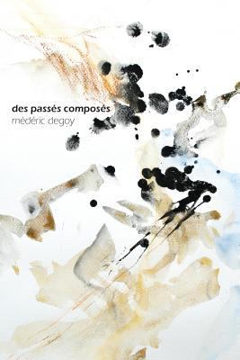 Des passés composés [French] 1535083913 Book Cover