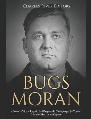 Bugs Moran: A Notória Vida e Legado do Gângster... [Portuguese] 1091988218 Book Cover