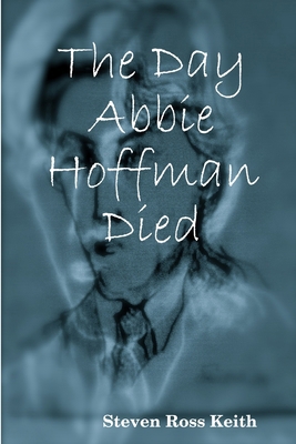 The Day Abbie Hoffman Died 0557015995 Book Cover