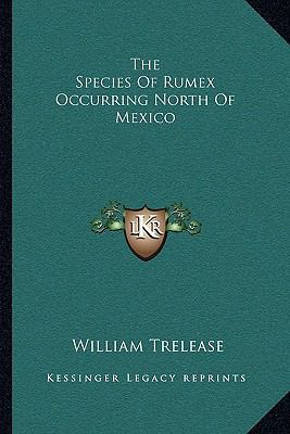 The Species Of Rumex Occurring North Of Mexico 1163753068 Book Cover