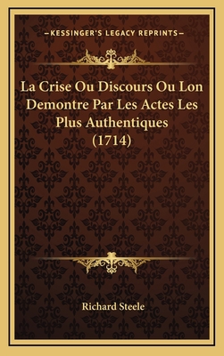 La Crise Ou Discours Ou Lon Demontre Par Les Ac... [French] 1166077586 Book Cover