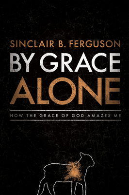 By Grace Alone: How the Grace of God Amazes Me 164289740X Book Cover