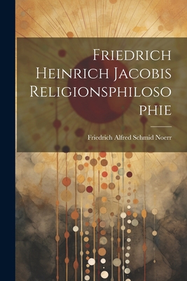 Friedrich Heinrich Jacobis Religionsphilosophie [German] 1021676918 Book Cover