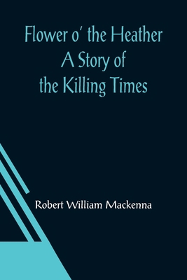 Flower o' the Heather A Story of the Killing Times 9356014604 Book Cover