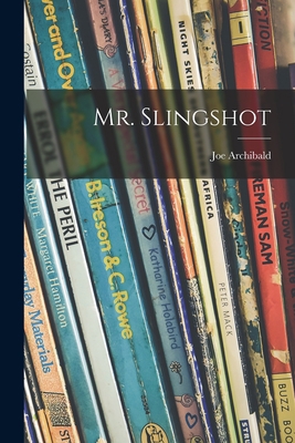 Mr. Slingshot 1014851289 Book Cover