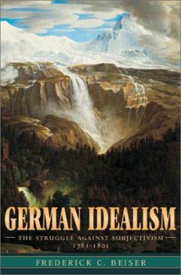 German Idealism: The Struggle against Subjectiv... 0674007697 Book Cover