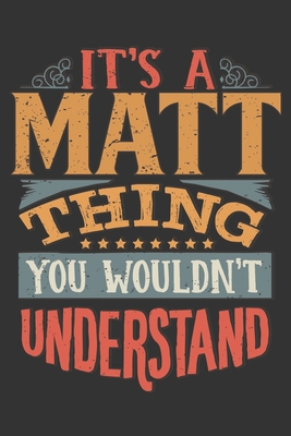 Its A Matt Thing You Wouldnt Understand: Matt D... 1688285458 Book Cover