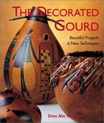 The Decorated Gourd: Beautiful Projects & New T... 1579902472 Book Cover