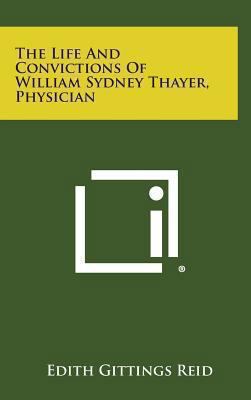The Life and Convictions of William Sydney Thay... 1258939878 Book Cover