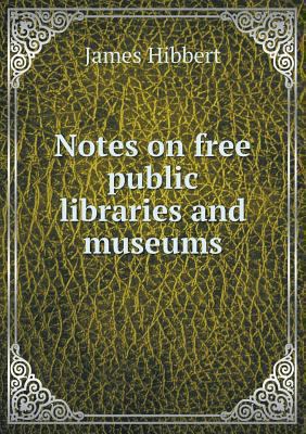 Notes on free public libraries and museums 5518515669 Book Cover