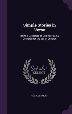 Simple Stories in Verse: Being a Collection of ... 1347224475 Book Cover