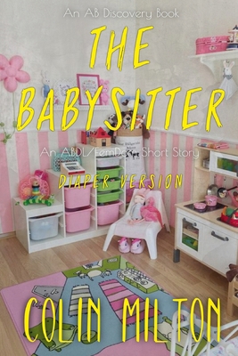 The Babysitter (diaper version): An ABDl/Femdom... B0DTGT2ND7 Book Cover