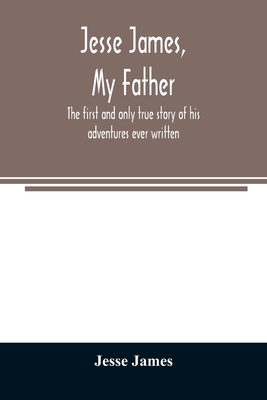 Jesse James, my father: the first and only true... 9354008488 Book Cover