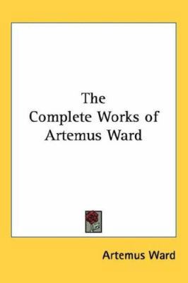 The Complete Works of Artemus Ward 1417920742 Book Cover