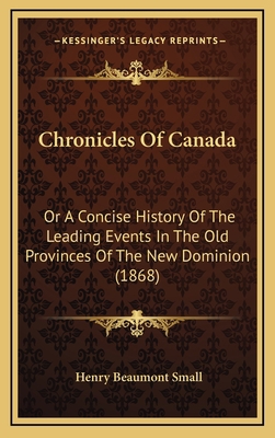 Chronicles Of Canada: Or A Concise History Of T... 1164729128 Book Cover