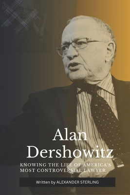 Alan Dershowitz: Knowing the Life of America's ... B0CV2MJ8D2 Book Cover