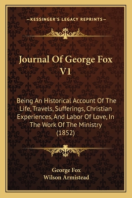 Journal Of George Fox V1: Being An Historical A... 1165548437 Book Cover