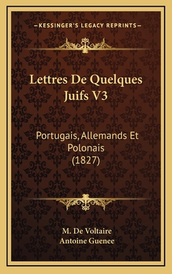 Lettres De Quelques Juifs V3: Portugais, Allema... [French] 116824983X Book Cover